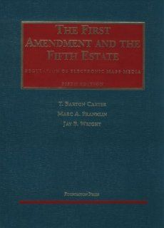 The First Amendment and the Fifth Estate Regulation of Electronic Mass Media (University Casebook Series) T. Barton Carter, Franklin Marc A., Wright Jay B., Marc A. Franklin, Jay B. Wright 9781566628112 Books