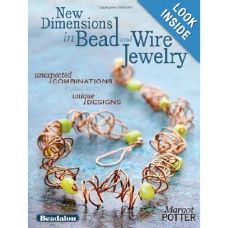 New Dimensions in Bead and Wire Jewelry Unexpected Combinations, Unique Designs Margot Potter 9781440309243 Books