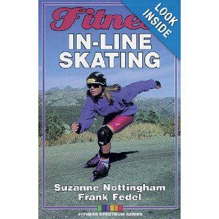Fitness In Line Skating (Fitness Spectrum) Suzanne Nottingham, Frank Fedel 9780873229821 Books