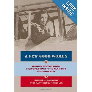 A Few Good Women America's Military Women from World War I to the Wars in Iraq and Afghanistan Evelyn Monahan, Rosemary Neidel Greenlee Books