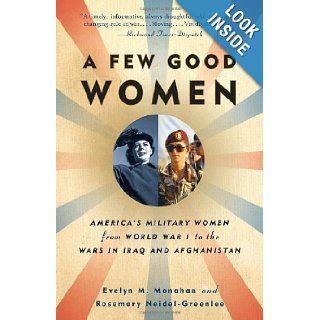 A Few Good Women America's Military Women from World War I to the Wars in Iraq and Afghanistan (Vintage) Evelyn Monahan, Rosemary Neidel Greenlee 9781400095605 Books
