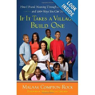 If It Takes a Village, Build One How I Found Meaning Through a Life of Service and 100+ Ways You Can Too Malaak Compton Rock 9780767931700 Books