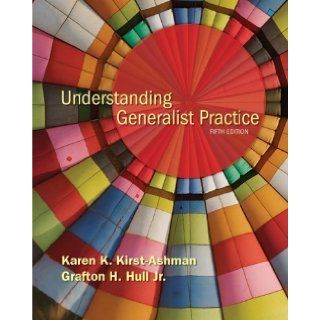 By Karen K. Kirst Ashman, Jr. Grafton H. Hull Understanding Generalist Practice Fifth (5th) Edition  Author  Books