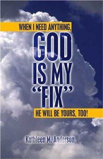 God is My "Fix" Kathleen M. Anderson 9781413736212 Books