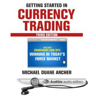 Getting Started in Currency Trading Winning in Today's Forex Market (Audible Audio Edition) Michael D. Archer, Mark Ashby Books