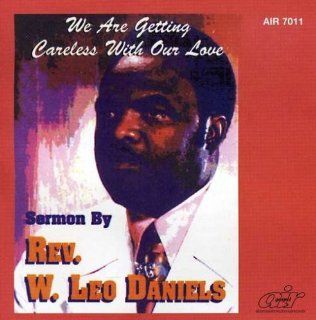 We Are Getting Careless With Our Love by Daniels, Rev. W. Leo (2008) Audio CD Music