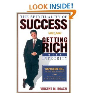 The Spirituality of Success Getting Rich With Integrity Vincent M. Roazzi 9780970698872 Books