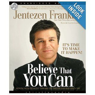 Believe That You Can Moving with tenacity toward the dream God has Given you Jentezen Franklin, Lloyd James 9781596447455 Books