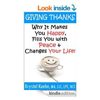 Giving Thanks   Why It Makes You Happy, Fills You With Peace and Changes Your Life eBook Krystal Kuehn Kindle Store