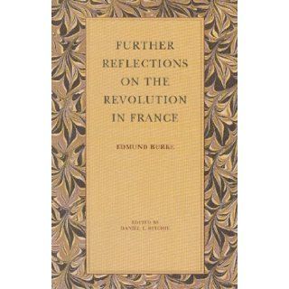 Further Reflections on the Revolution in France Edmund Burke 9780865970991 Books