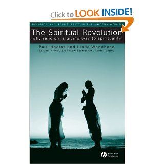 The Spiritual Revolution Why Religion is Giving Way to Spirituality (9781405119597) Paul Heelas, Linda Woodhead, Benjamin Seel, Bronislaw Szerszynski, Karin Tusting Books