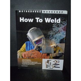 How To Weld (Motorbooks Workshop) Todd Bridigum 9780760331743 Books