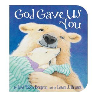 God Gave Us You Lisa T. Bergren, Laura J. Bryant 9780307729910  Children's Books