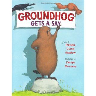 Groundhog Gets a Say Pamela Curtis Swallow, Denise Brunkus 9780399238765 Books