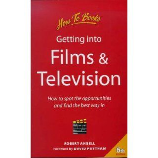 Getting into Films and Television How to Spot the Opportunities and Find the Best Way in (Jobs and Careers) Robert Angell, David Puttnam 9781857035452 Books