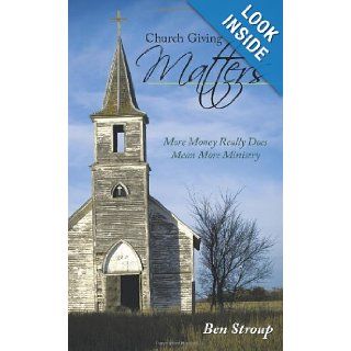 Church Giving Matters More Money Really Does Mean More Ministry Ben Stroup 9781615070268 Books