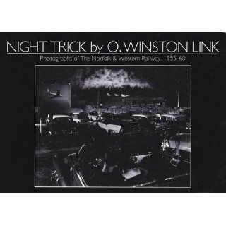 Night Trick by O. Winston Link Photographs of The Norfolk & Western Railway, 1955 60 (an exhibition catalogue). Rupert Martin, O. Winston Link 9780907879022 Books