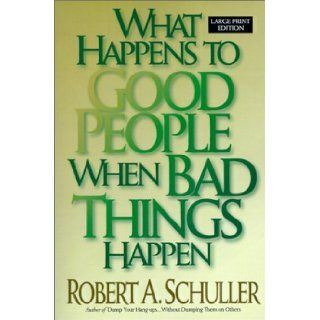 What Happens to Good People When Bad Things Happen Robert A. Schuller 9780802726988 Books