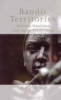 Bandit Territories British Outlaws and Their Traditions (9780708319857) Helen Phillips Books