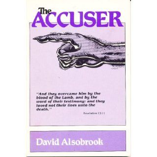 The Accuser ("and they overcame him by the blood of the lamb, and by the word of their testimony. and they loved not their lived unto the death) david alsobrook Books