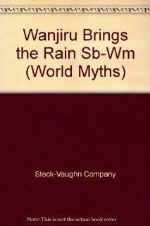 Wanjiru Brings the Rain Sb Wm (World Myths) Steck Vaughn Company 9780811433709 Books