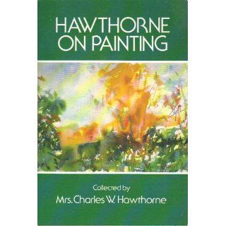 Hawthorne on Painting (Dover Art Instruction) Mrs. Charles W. Hawthorne 9780486206530 Books
