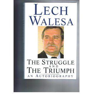 The Struggle and the Triumph An Autobiography Lech Walesa 9781559701495 Books