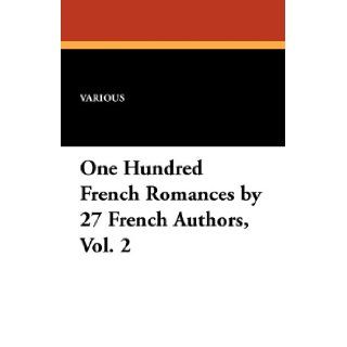 One Hundred French Romances by 27 French Authors, Vol. 2 Various 9781434413253 Books