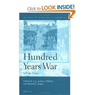 The Hundred Years War A Wider Focus (History of Warfare, Vol. 25) L. J. Andrew Villalon, Donald J. Kagay 9789004139695 Books