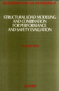 Structural Load Modeling and Combination for Performance and Safety Evaluation (Developments in Civil Engineering) Yi Kwei Wen 9780444881489 Books