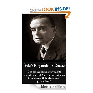 Reginald In Russsia And Other Sketches "But, good gracious, you've got to educate him first. You can't expect a boy to be vicious till he's been to a good school."   Kindle edition by Hector Munro Saki. Literature & Fiction Kindl