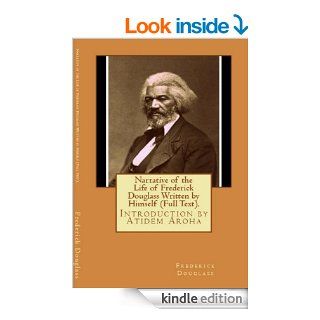 Narrative of the Life of Frederick Douglas (Written by Himself). Introduction by Atidem Aroha (Annotated). eBook Frederick Douglas, Atidem Aroha Kindle Store