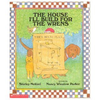 The House I'll Build for the Wrens   A Wren Birdhouse Step By Step Instruction Guide for Kids, For Children to Build   First Scholastic Paperback Edition, 9th Printing 2000 by Shirley Neitzel Books