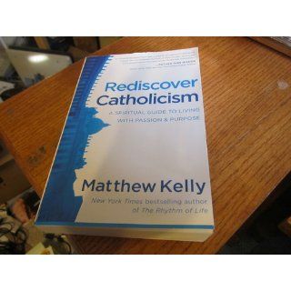 Rediscover Catholicism Matthew Kelly 9780984131891 Books