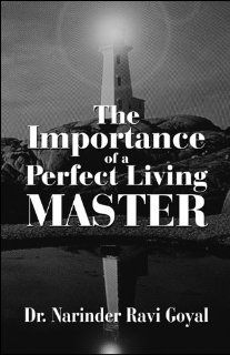 The Importance of a Perfect Living Master (9781615463848) Dr. Narinder Ravi Goyal Books