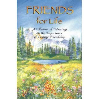 Friends for Life A Collection of Writings on the Importance of Lasting Friendship Gary Morris 9780883964651 Books