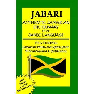 Jabari Authentic Jamaican Dictionary of the Jamic Language Featuring, Jamaican Patwa And Rasta Iyaric, Pronunciations And Definitions Ras Dennis Jabari Reynolds 9780975534250 Books