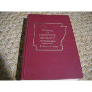 History of Newton County, Arkansas Walter F. Lackey Books