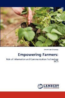 Empowering Farmers Role of Information and Communication Technology (ICT) Amirtham Thomas 9783847319757 Books