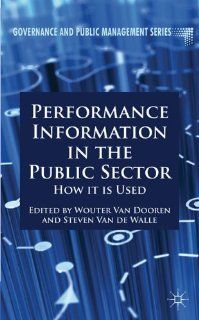 Performance Information in the Public Sector How it is Used (Governance and Public Management) Steven Van de Walle, Wouter Van Dooren 9780230309128 Books