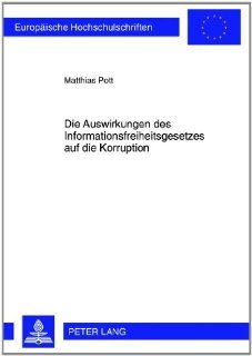 Die Auswirkungen des Informationsfreiheitsgesetzes auf die Korruption (Europaische Hochschulschriften Reihe V, Volks  Und Betriebswirtschaft) (German Edition) (9783631624593) Matthias Pott Books