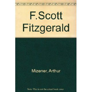 F. SCOTT FITZGERALD ARTHUR MIZENER Books