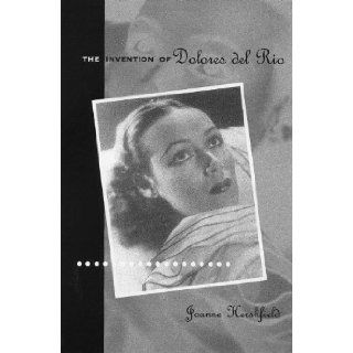 The Invention of Dolores del Ro Joanne Hershfield 9780816634095 Books