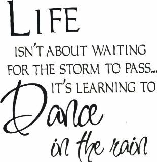 Design with Vinyl Life Isn't About Waiting For The Storm To PassIt's Learning To Dance In The Rain   Insprational Quote   Vinyl Wall Decal Color Black Size 16x12 Black