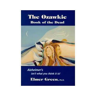 The Ozawkie Book of the Dead Alzheimer's isn't what you think it is Elmer Green 9780893144289 Books