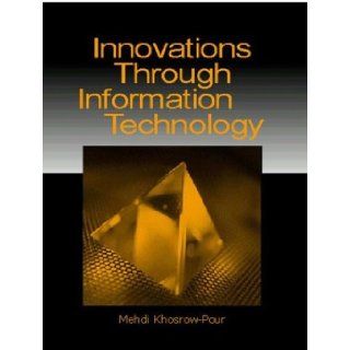 Innovations Through Information Technology Information Resources Management Associa, Mehdi Khosrow Pour 9781591402619 Books