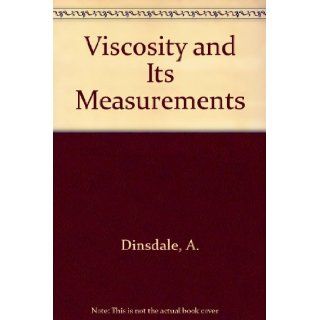 Viscosity and Its Measurements A. Dinsdale 9780412070402 Books