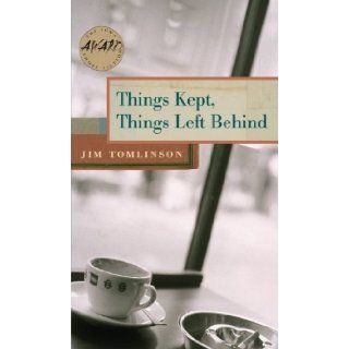 Things Kept, Things Left Behind (Iowa Short Fiction Award) Jim Tomlinson 9780877459910 Books