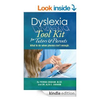 Dyslexia Tool Kit for Tutors and Parents What to do when phonics isn't enough eBook Yvonna Graham, Alta Graham Kindle Store