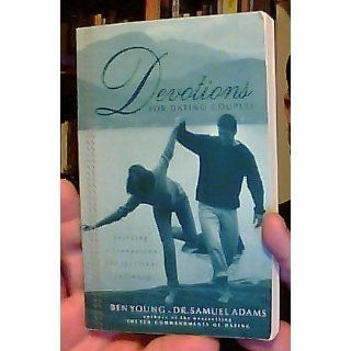 Devotions For Dating Couples Building A Foundation For Spiritual Intimacy Samuel Adams, Ben Young 9780785267492 Books